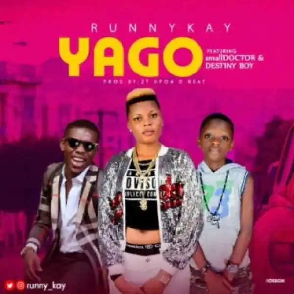 Runny Kay - “Yago” ft. Small Doctor & Destiny Boy